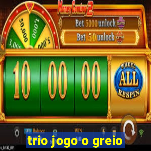 trio jogo o greio